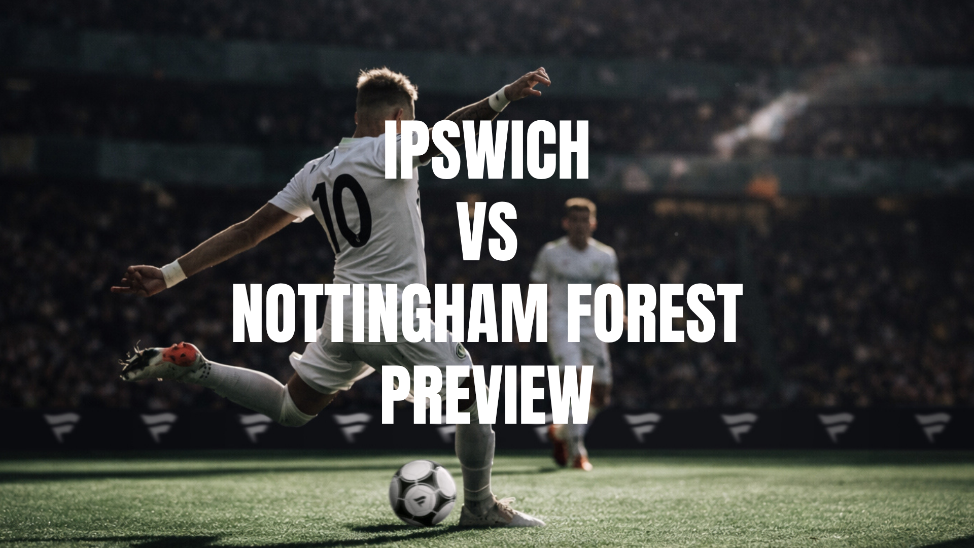 Ipswich vs Nottingham Forest Lineups, Prediction, Best Bets & Odds