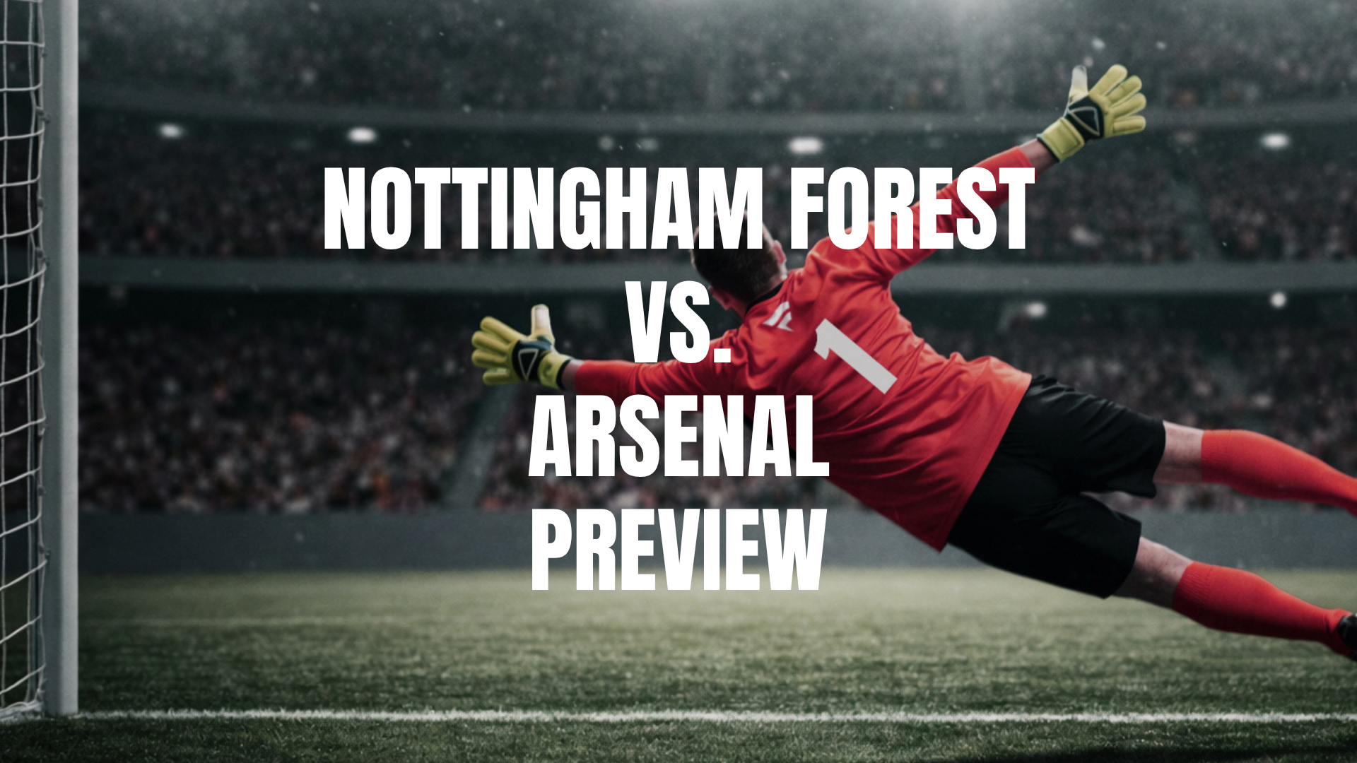 Nottingham Forest vs Arsenal Lineups, Prediction, Best Bets & Odds