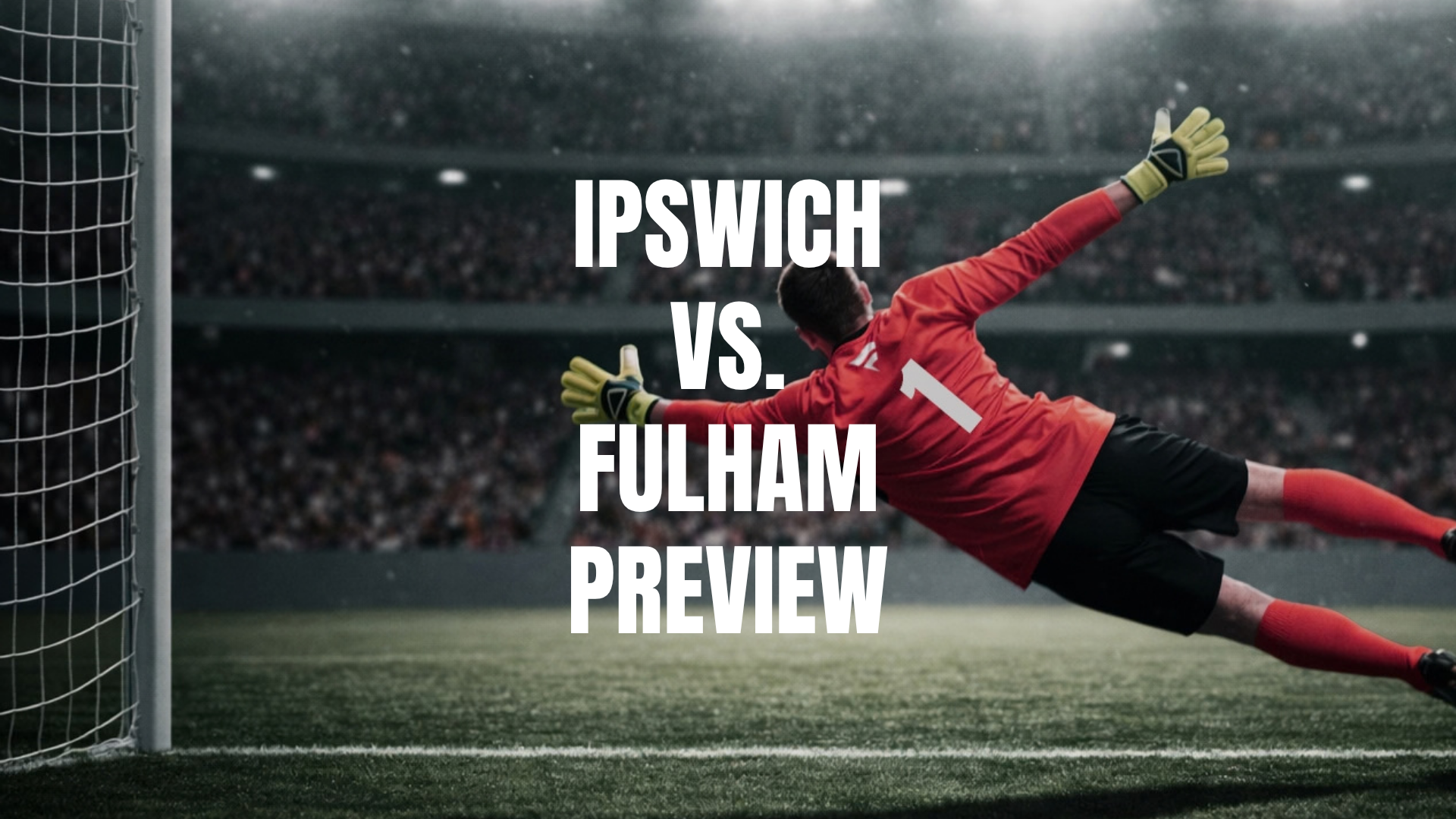 Ipswich vs Fulham Lineups, Prediction, Best Bets & Odds