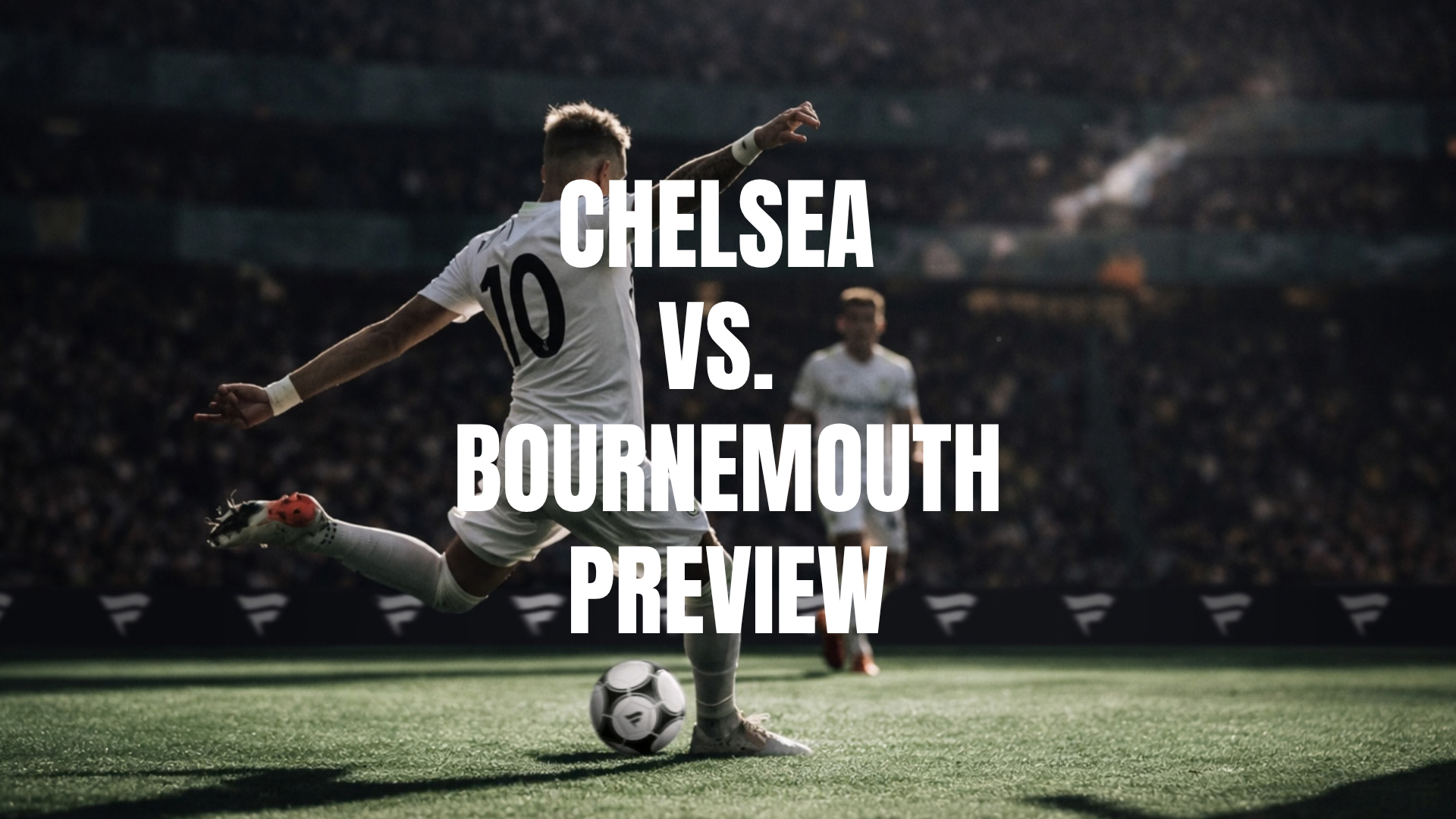 Chelsea vs Bournemouth Lineups, Prediction, Best Bets & Odds