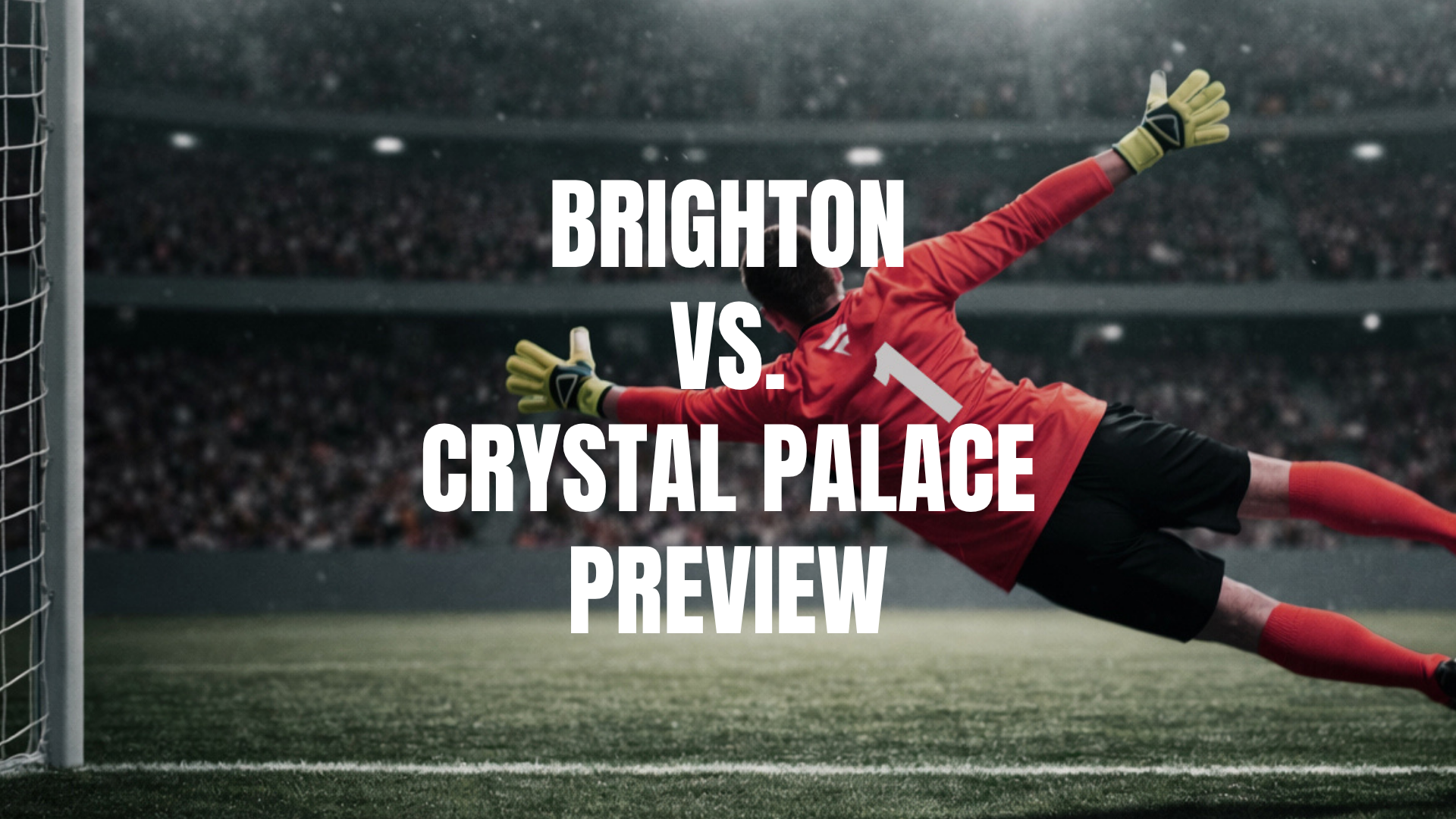 Brighton vs Crystal Palace Lineups, Prediction, Best Bets & Odds