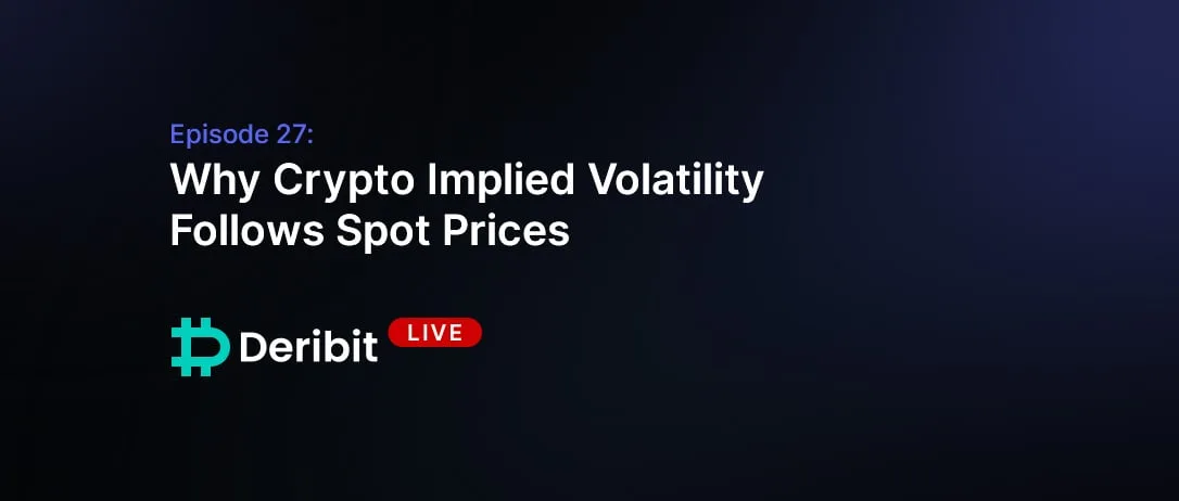 Episode 27: Why Crypto Implied Volatility Follows Spot Prices