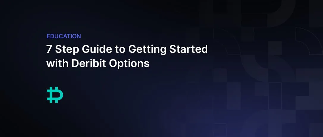7 Step Guide to Getting Started with Deribit Options