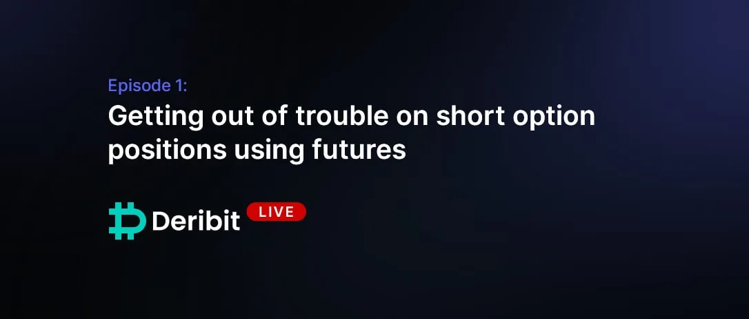 Deribit_Insights - Episode 1: Getting out of trouble on short options using futures - Featured image