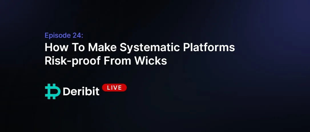 Episode 24: How To Make Systematic Platforms Risk-proof From Wicks
