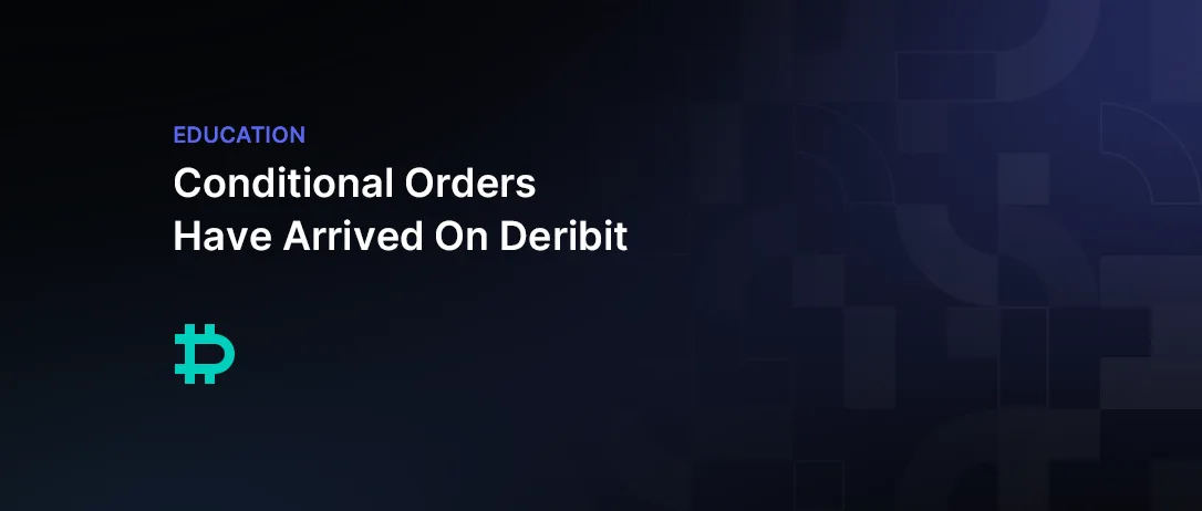 Conditional Orders Have Arrived On Deribit