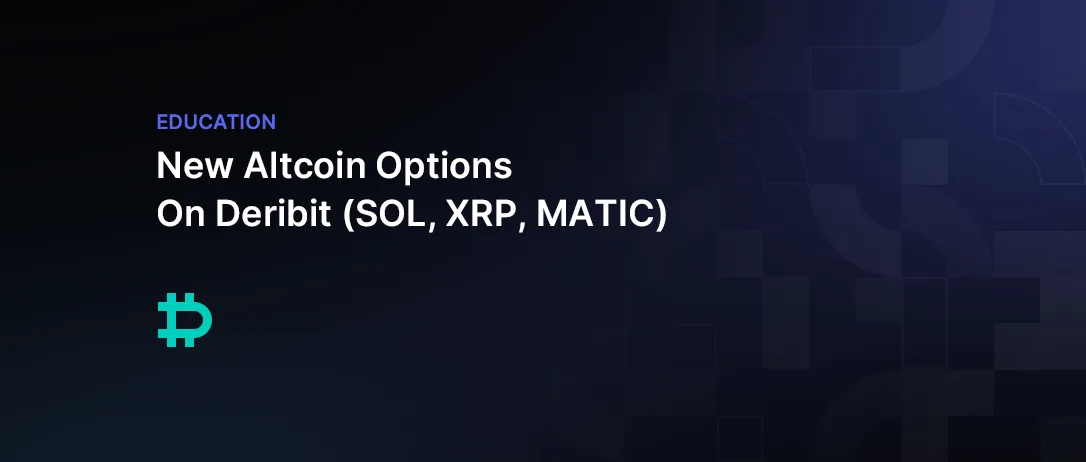 New Altcoin Options On Deribit (SOL, XRP, MATIC)
