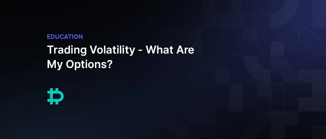 Trading Volatility – What Are My Options?