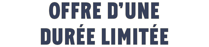 OFFRE D'UNE DUREE LIMITEE