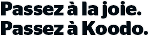 Choose happy. Choose Koodo: