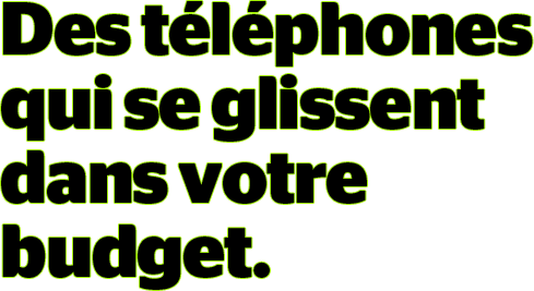 Des téléphones qui se glissent dans votre budget.