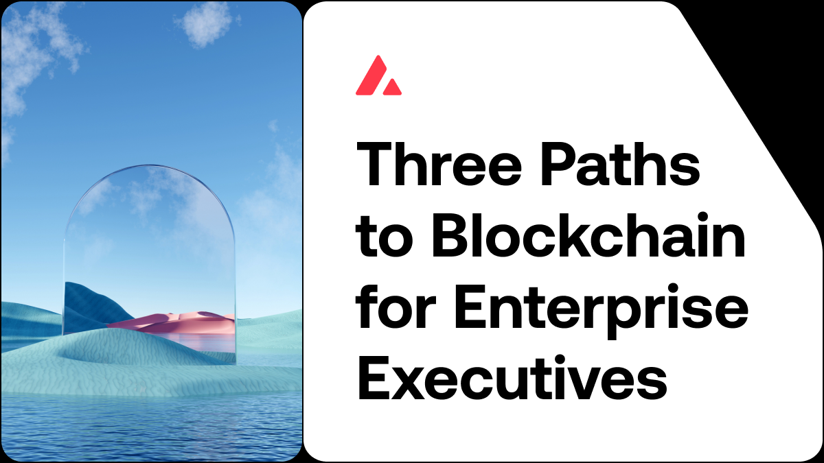 Three Paths to Blockchain for Enterprise Executives