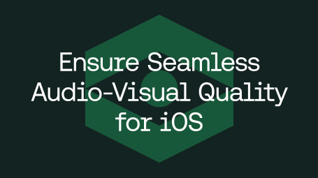 Ensure Seamless Audio Visual Quality for iOS blog