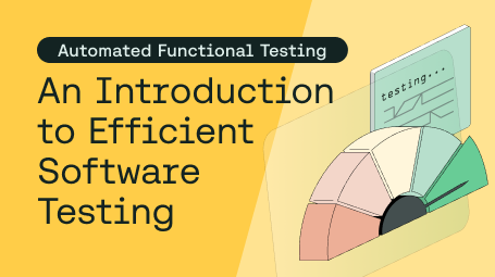 Automated Functional Testing: An Introduction to Efficient Software Testing