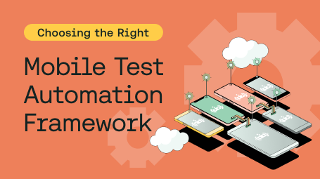 Choosing the Right Mobile Test Automation Framework