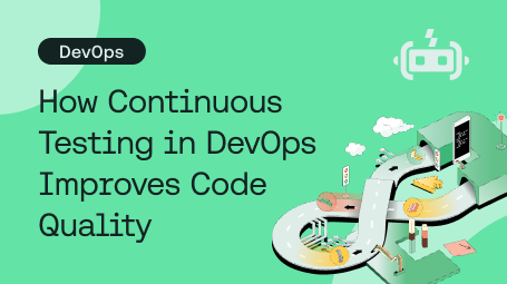 How Continuous Testing in DevOps Improves Code Quality