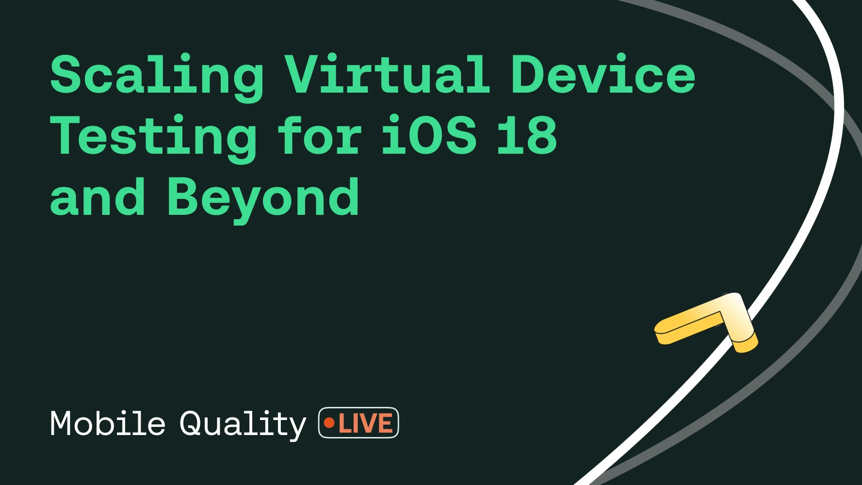Mobile Quality Live: Scaling Virtual Device Testing for iOS 18 and Beyond