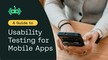 A Guide to Usability Testing for Mobile Apps