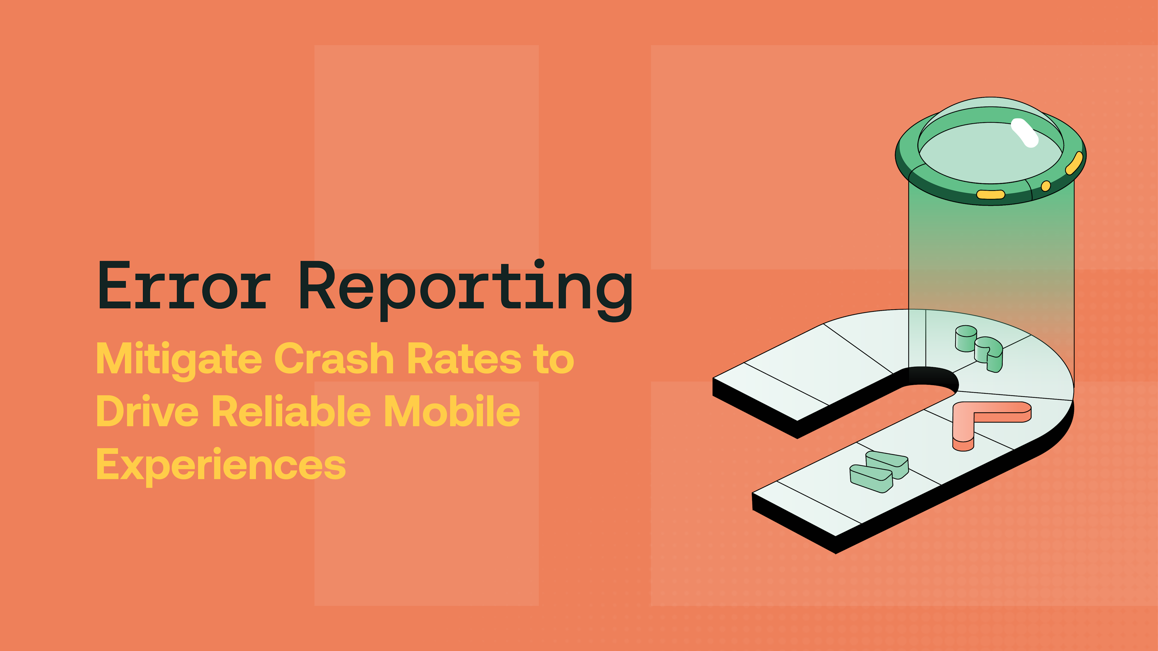 Error Reporting: Mitigate Crash Rates to Drive Reliable Mobile Experiences