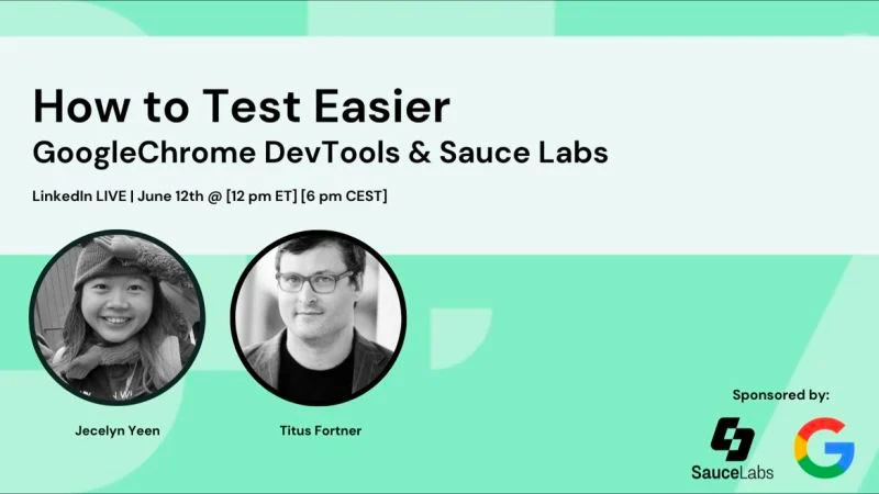 Webinar: How to Test Easier with Google Chrome DevTools and Sauce Labs