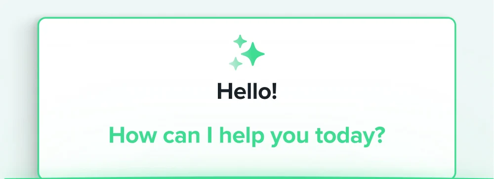 A greeting message with "Hello!" and "How can I help you today?" text, decorated with green sparkle icons.