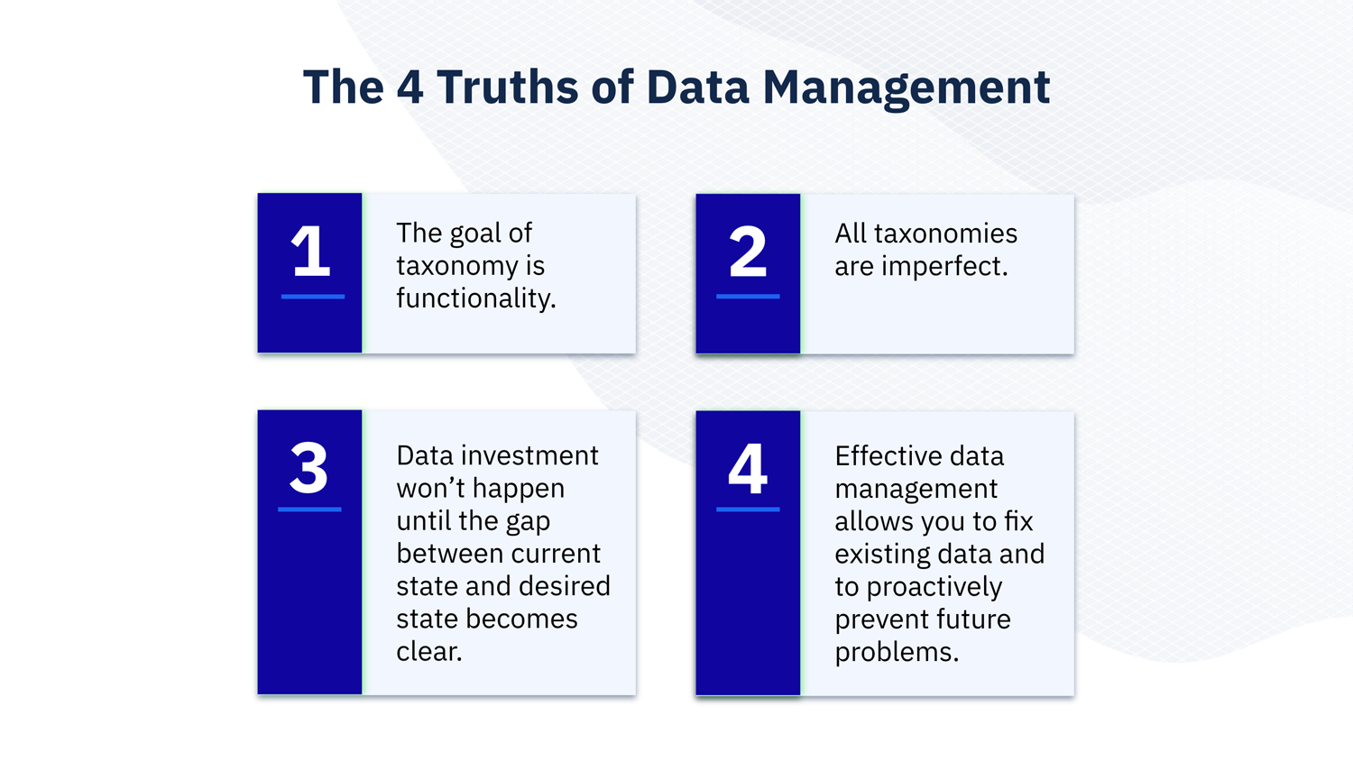 The 4 Truths of Data Management–The goal of taxonomy is functionality-All taxonomies are imperfect-Data investment