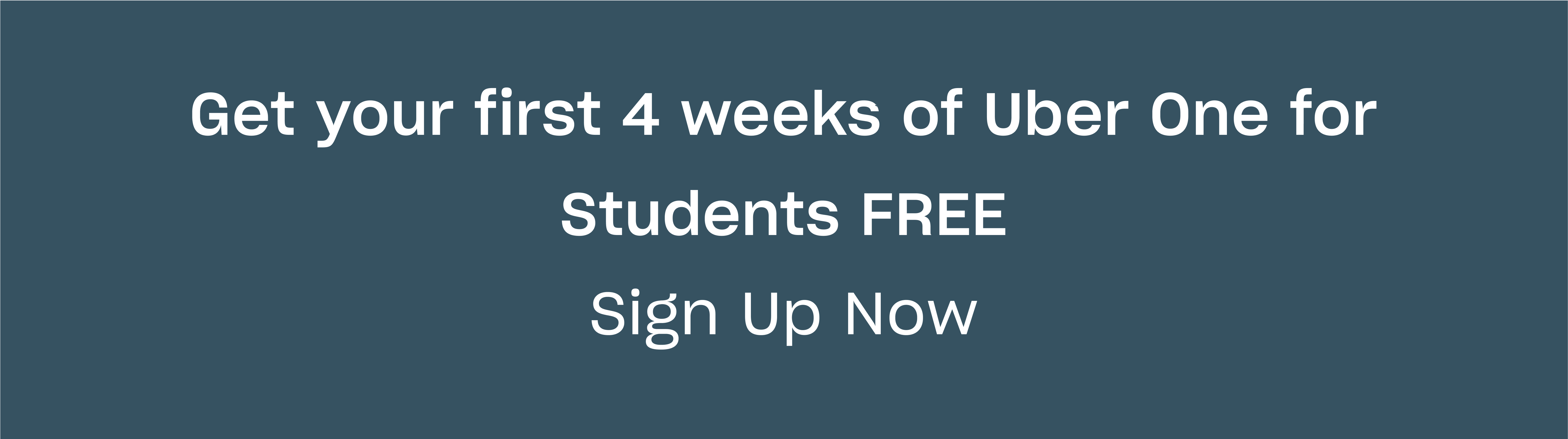 Get your first 4 weeks of Uber One for Students FREE 
Sign Up Now