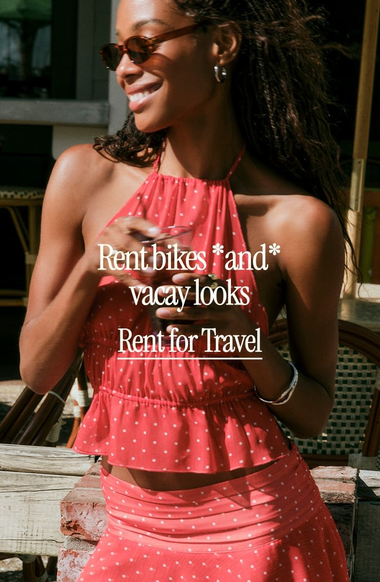 Rent bikes *and* vacay looks
Rent for Travel