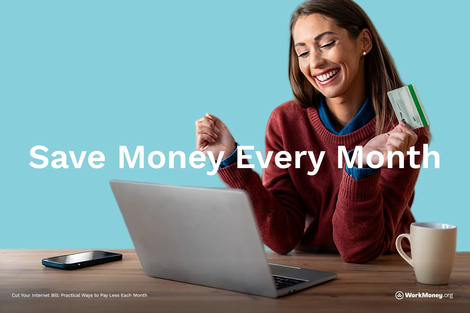 A smiling woman sits at a table with a laptop in front of her, holding a green and white credit card in one hand and raising the other in celebration. A smartphone and coffee mug are also on the table. Large text over the image reads “Save Money Every Month.”