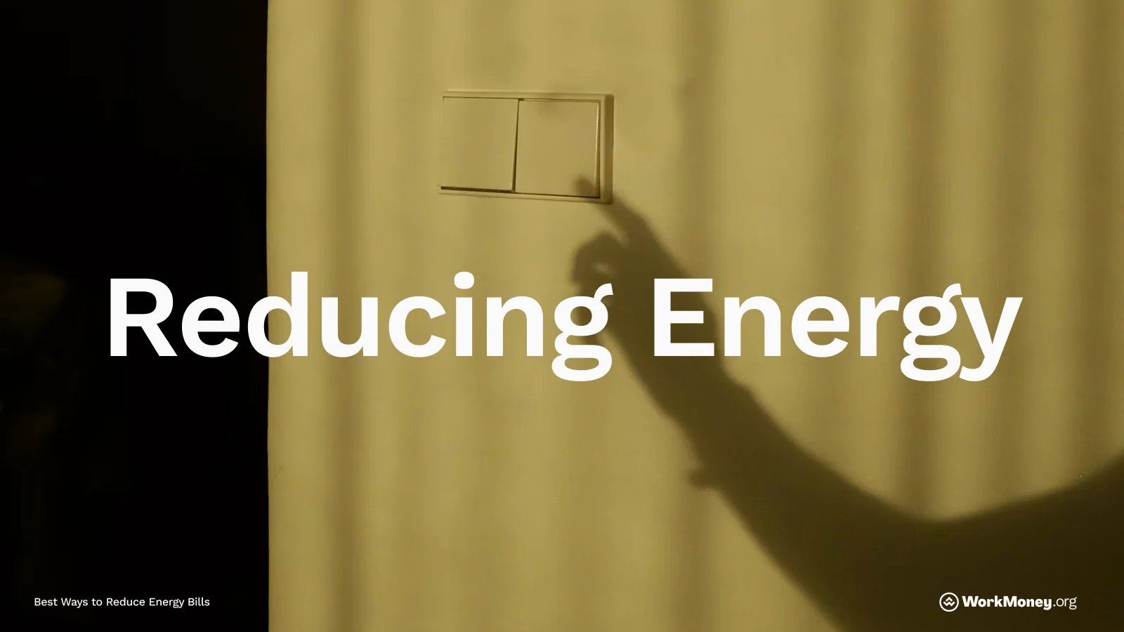 A person’s hand reaches toward a light switch on a wall, casting a shadow in warm lighting. Bold white text in the foreground reads “Reducing Energy.”