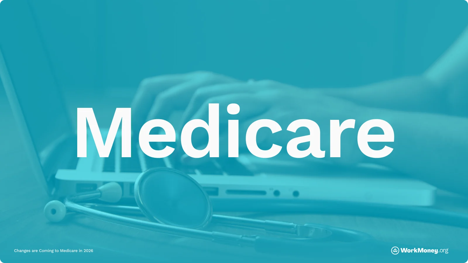 Medicare wording overlaid on an image of a person typing on a laptop next to a stethoscope.