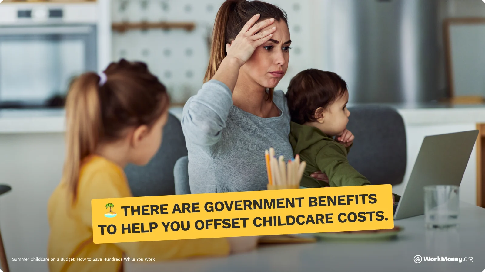 There are government benefits to help offset childcare costs.
