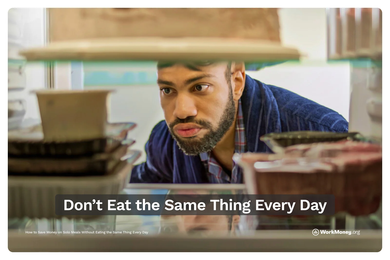 A man stares into a fridge full of identical meals, illustrating the frustration of eating the same thing every day while trying to budget solo meals.