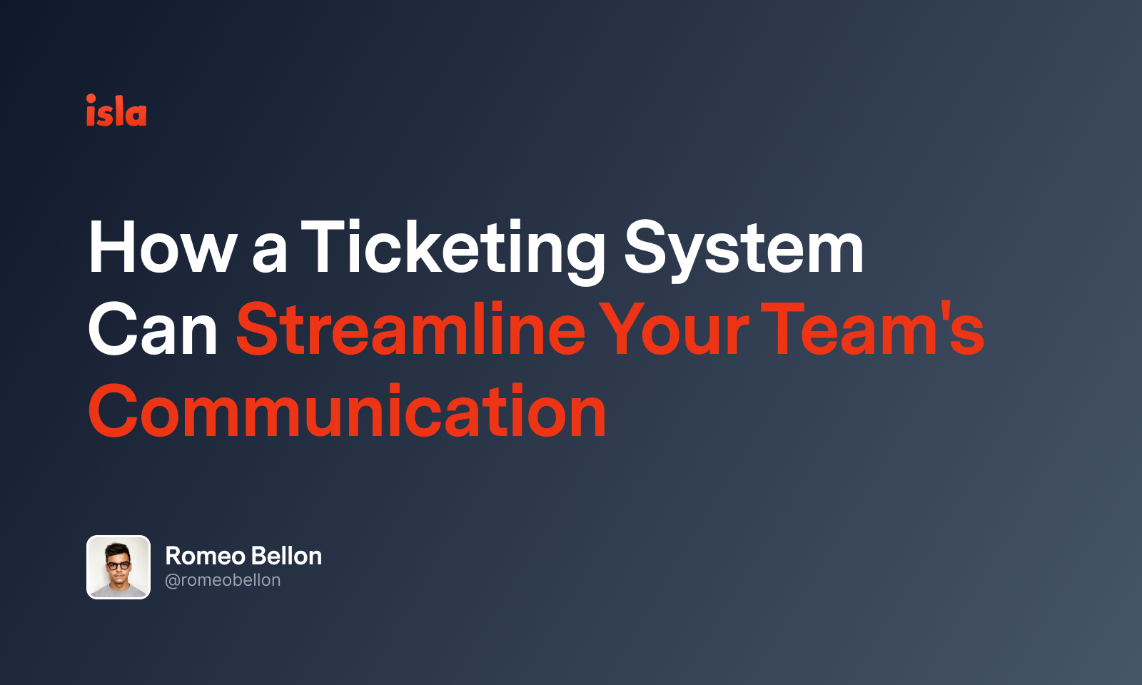 How A Ticketing System Can Streamline Your Team's Communication | Isla