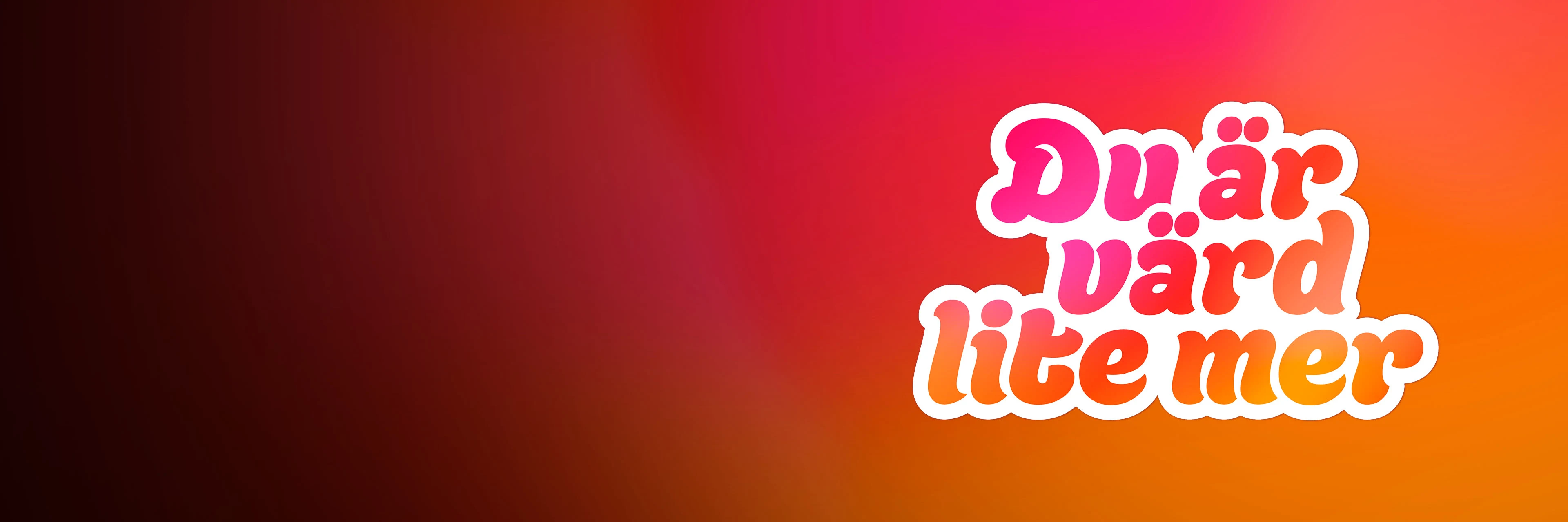 Texten "Du är värd lite mer" i vit och rosa på en bakgrund i rött, orange och rosa färgskiftning.