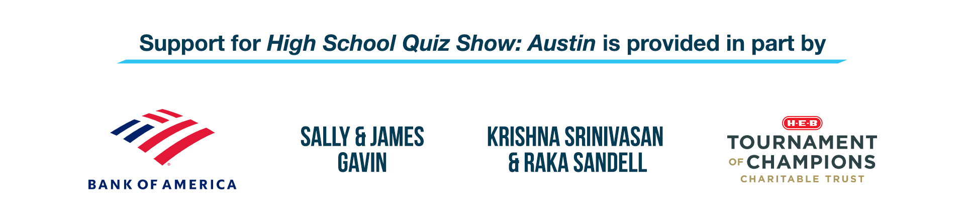 Support for High School Quiz Show: Austin is provided in part by: Bank of America, Sally & James Gavin, Krishna Srinivasan and Raka Sandell, and HEB Tournament of Champions Charitable Trust