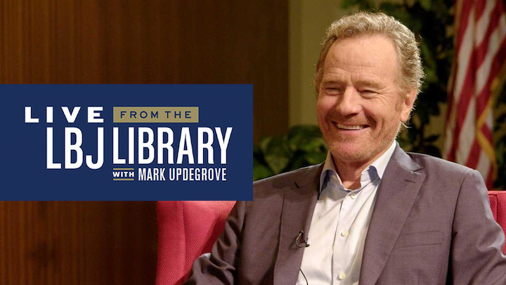 Live from the LBJ Library with Mark Updegrove is back! with Bryan Cranston