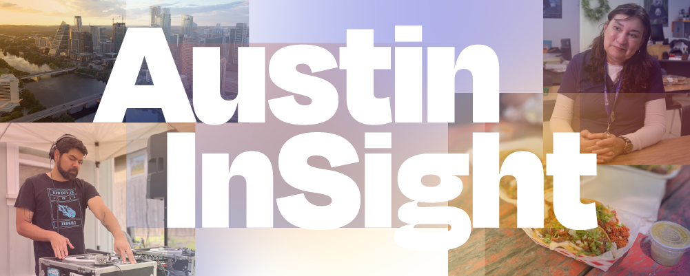 Austin InSight over images of the Austin skyline, a music DJ, an Austin resident and a basket of tacos.