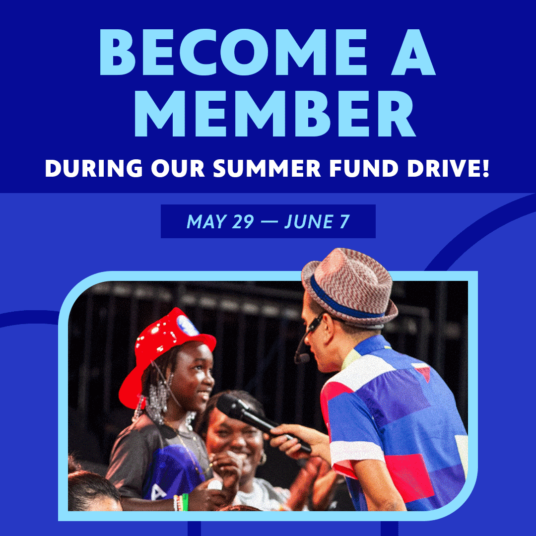 Become a Member during our summer fund drive. May 29-June 7