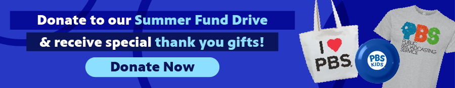 Donate to our Summer Fund Drive and receive special thank you gifts. Donate Now