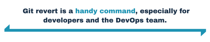 Git revert is a handy command, especially for developers and the DevOps team.