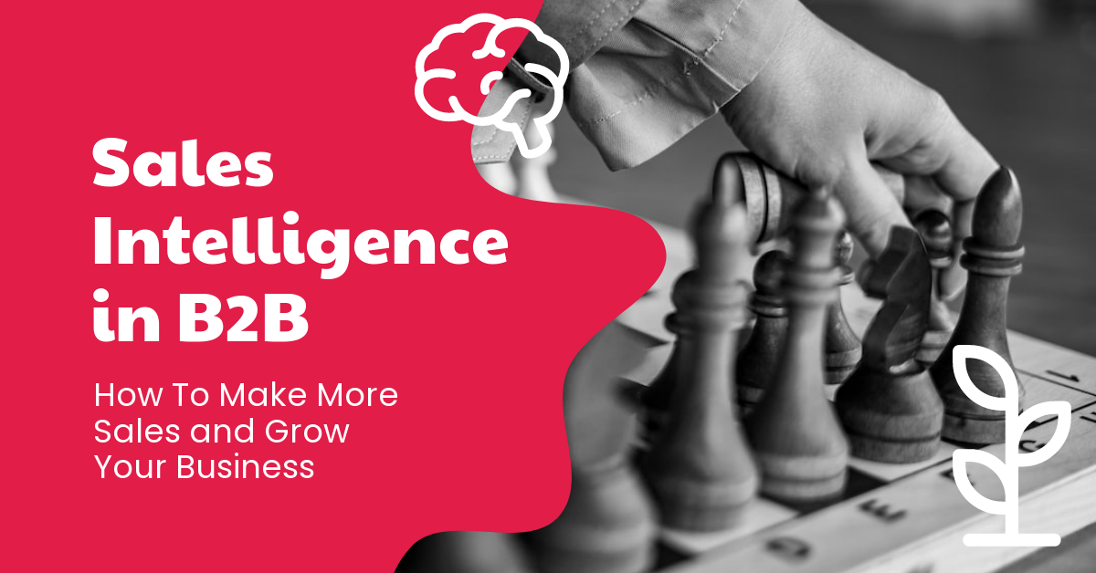 Sales Intelligence in B2B: How To Make More Sales and Grow Your Business