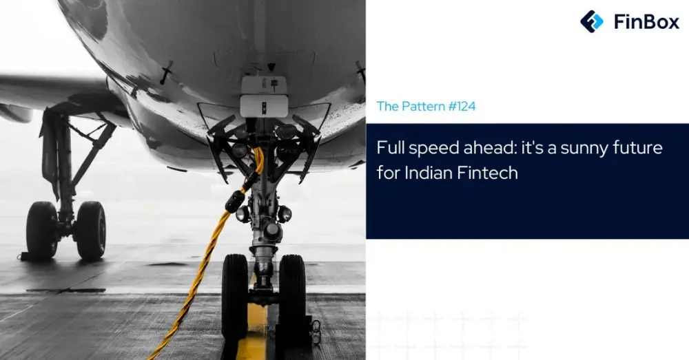 The Pattern #124: Full speed ahead: It's a sunny future for Indian fintech 