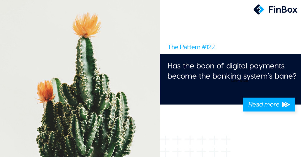 The Pattern #122: Has the boon of digital payments become the banking system’s bane?