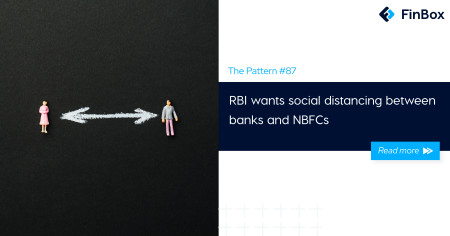 The Pattern #87: RBI wants social distancing between banks and NBFCs 