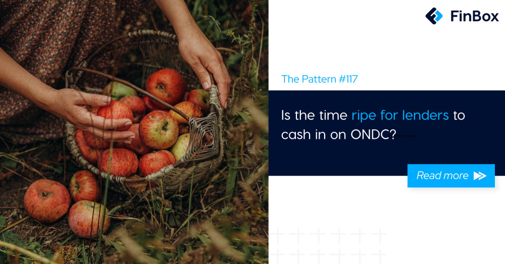 The Pattern #117: Is the time ripe for lenders to cash in on ONDC? 