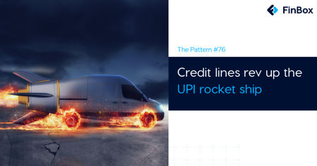 The Pattern #76: Credit lines rev up the UPI rocket ship 