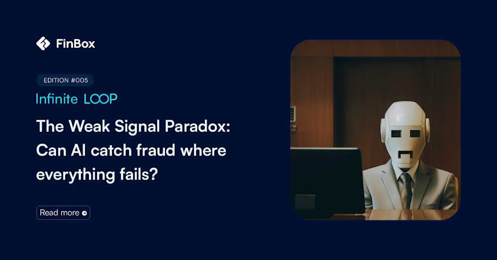 InfiniteLoop #5: The Weak Signal Paradox: Can AI catch fraud where everything fails? 