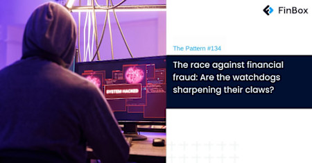 The Pattern #134: The race against financial fraud: Are the watchdogs sharpening their claws? 