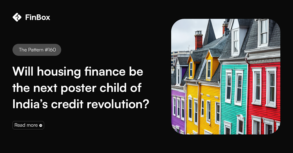 The Pattern #160: Will housing finance be the next poster child of India’s credit revolution? 